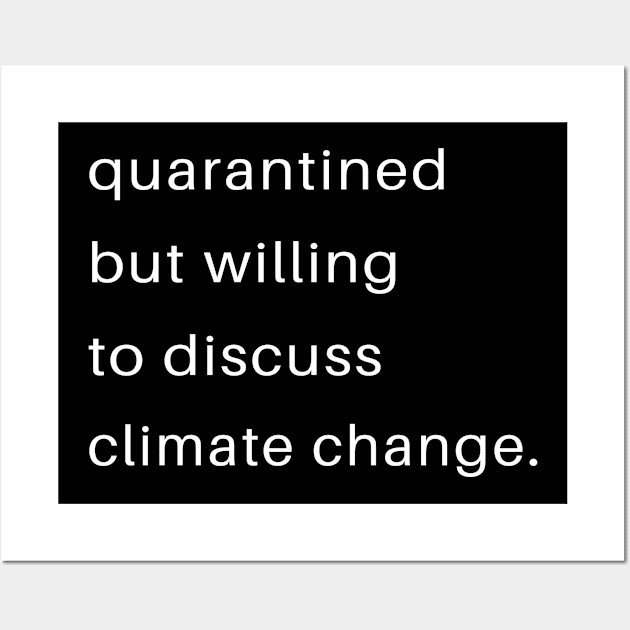 Quarantined But Willing To Discuss Climate Change Wall Art by familycuteycom